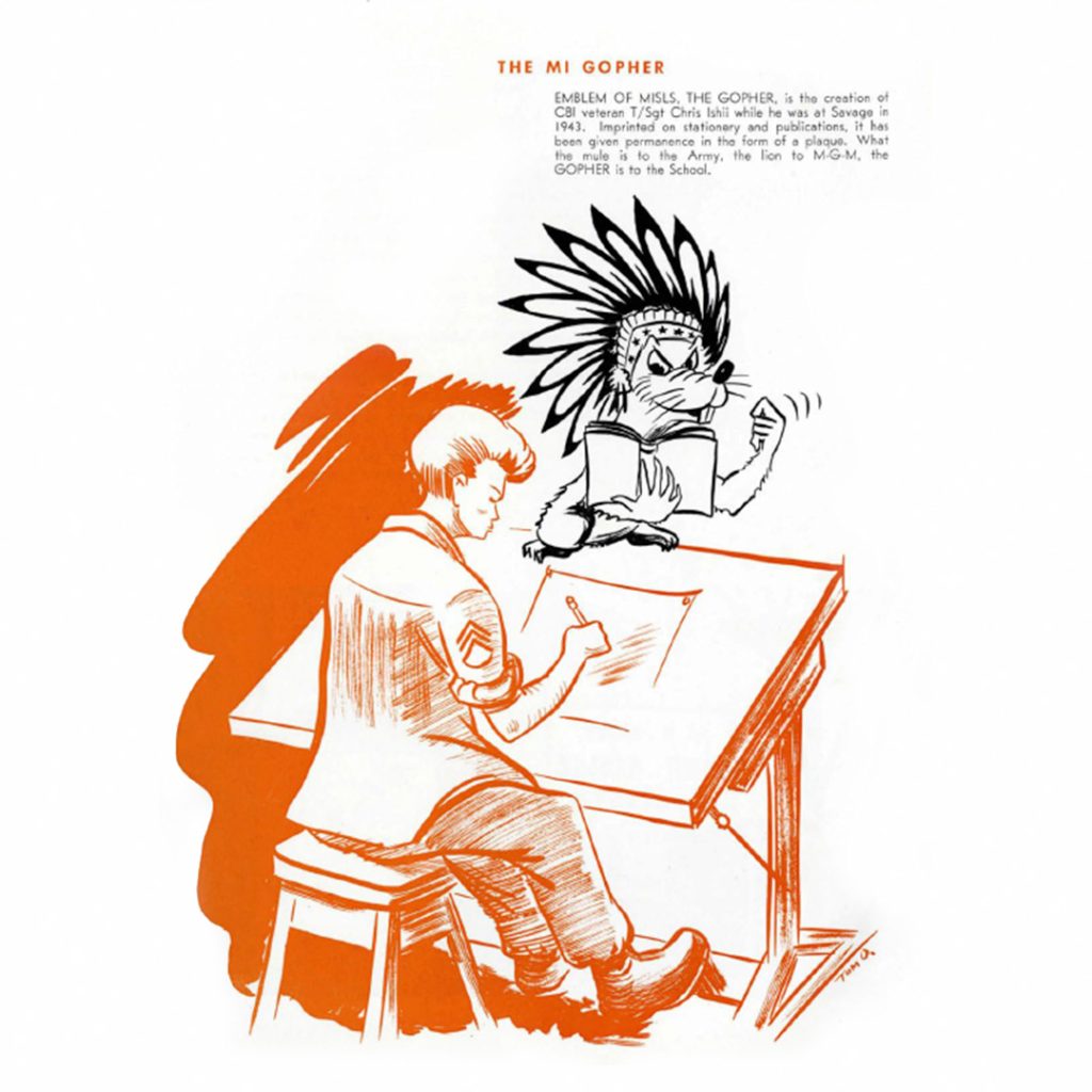 The MI Gopher, emblem of MISLS, was created in 1943 by renowned animator Chris Ishii while stationed at Camp Savage.